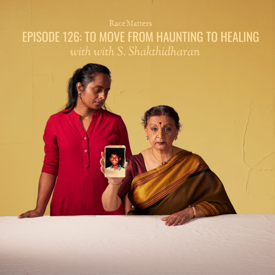 Episode 126: To Move from Haunting to Healing (with S. Shakthidharan)