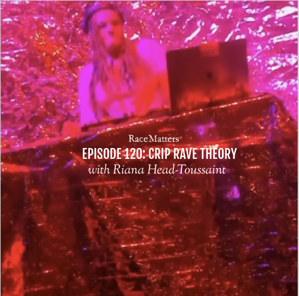 Episode 120: Crip Rave Theory (with Riana Head-Toussaint)