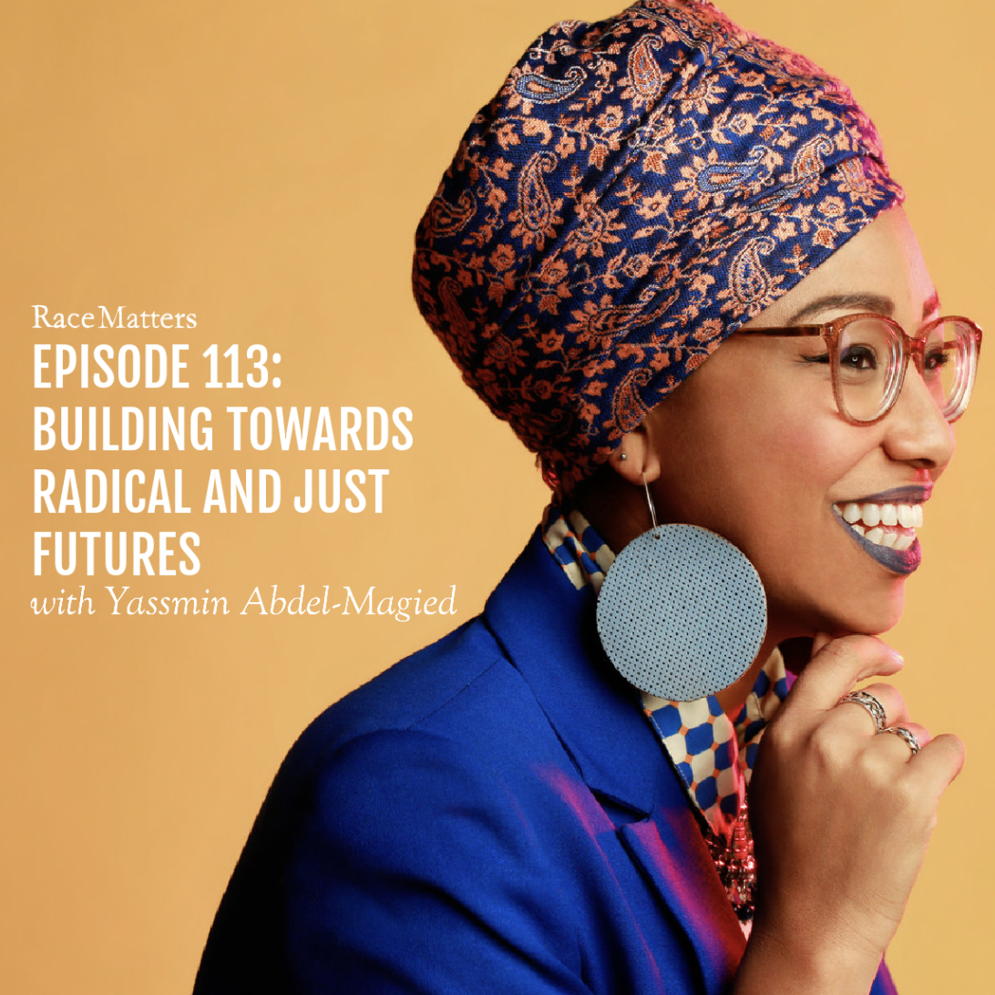 Episode 113: Building Towards Radical and Just Futures (with Yassmin Abdel-Magied)