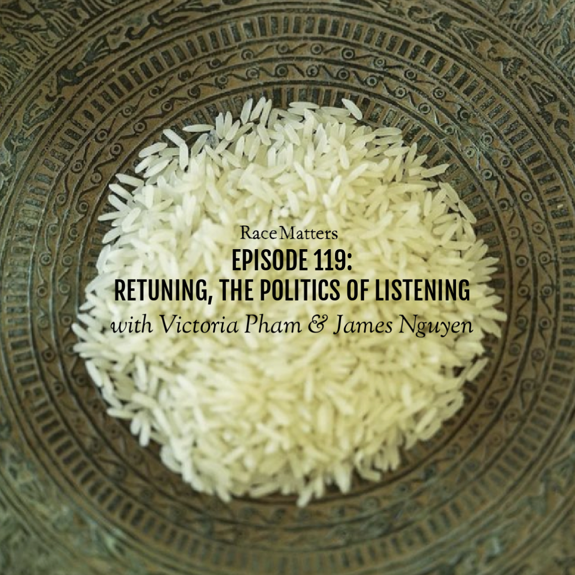 Episode 119: Retuning, The Politics of Listening (with Victoria Pham & James Nguyen)