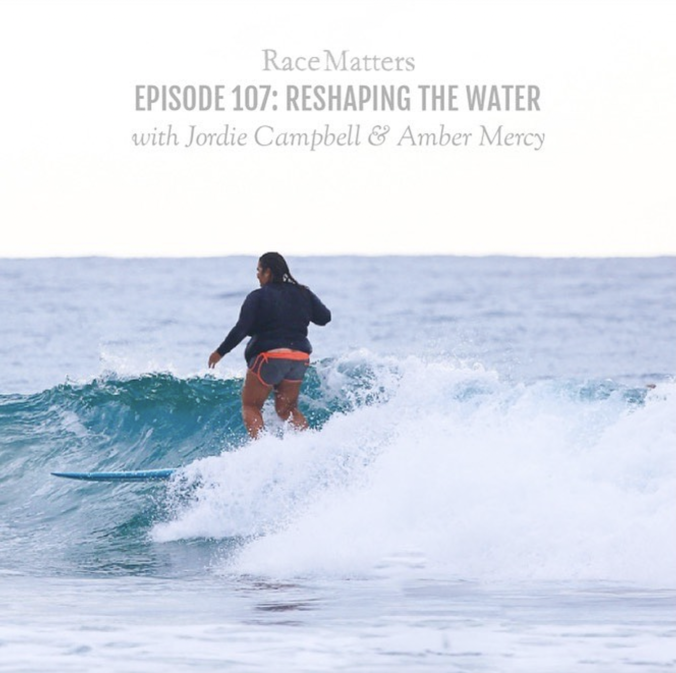 Episode 107: Reshaping the Water (with Jordie Campbell and Amber Mercy)