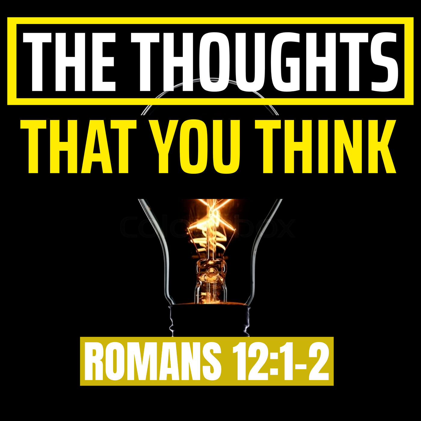 The Thoughts That You Think (Romans 12)