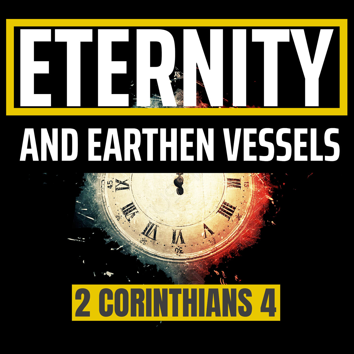 Eternity And Earthen Vessels (2 Corinthians 4)