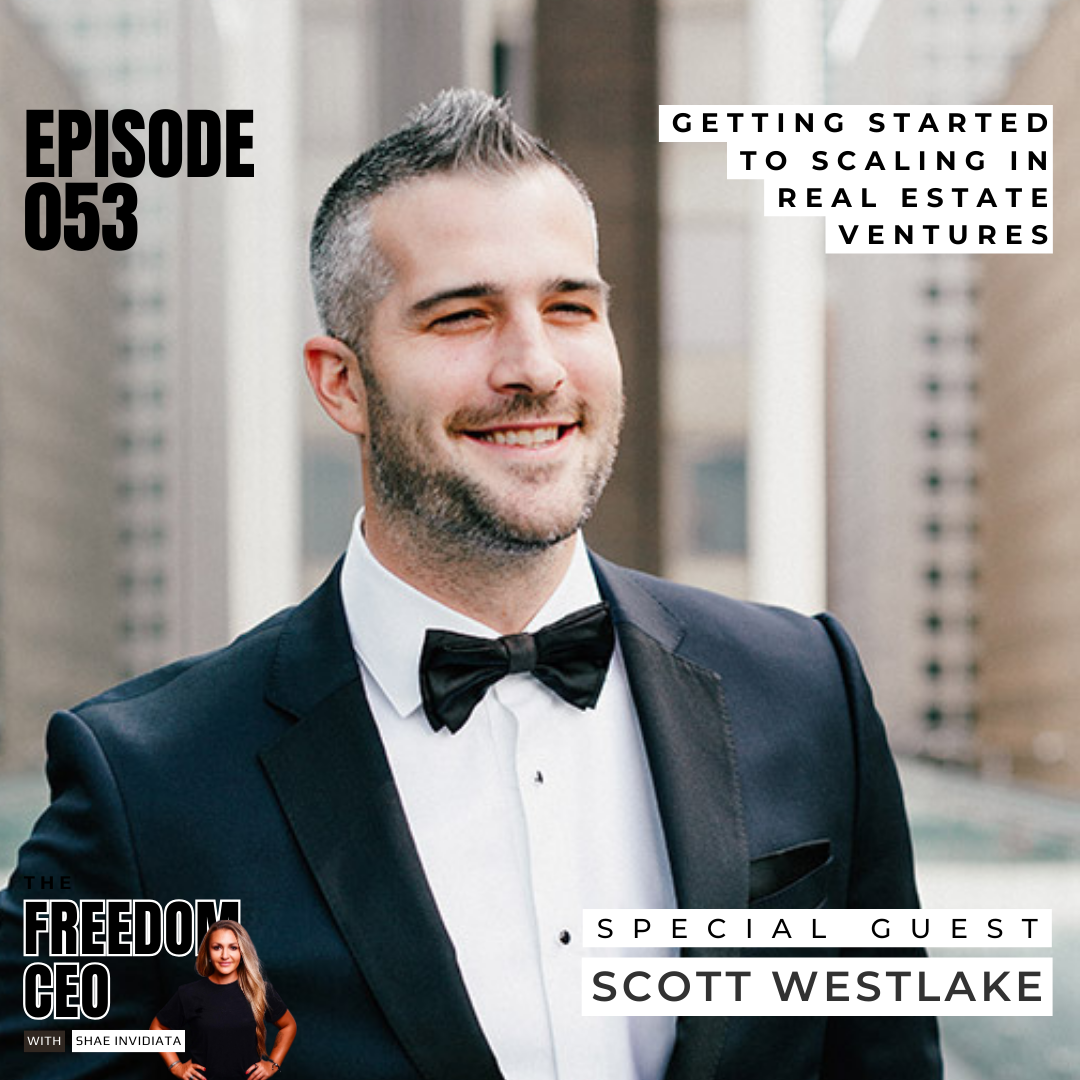 053: Getting Started To Scaling In Real Estate Ventures [With Scott Westlake]