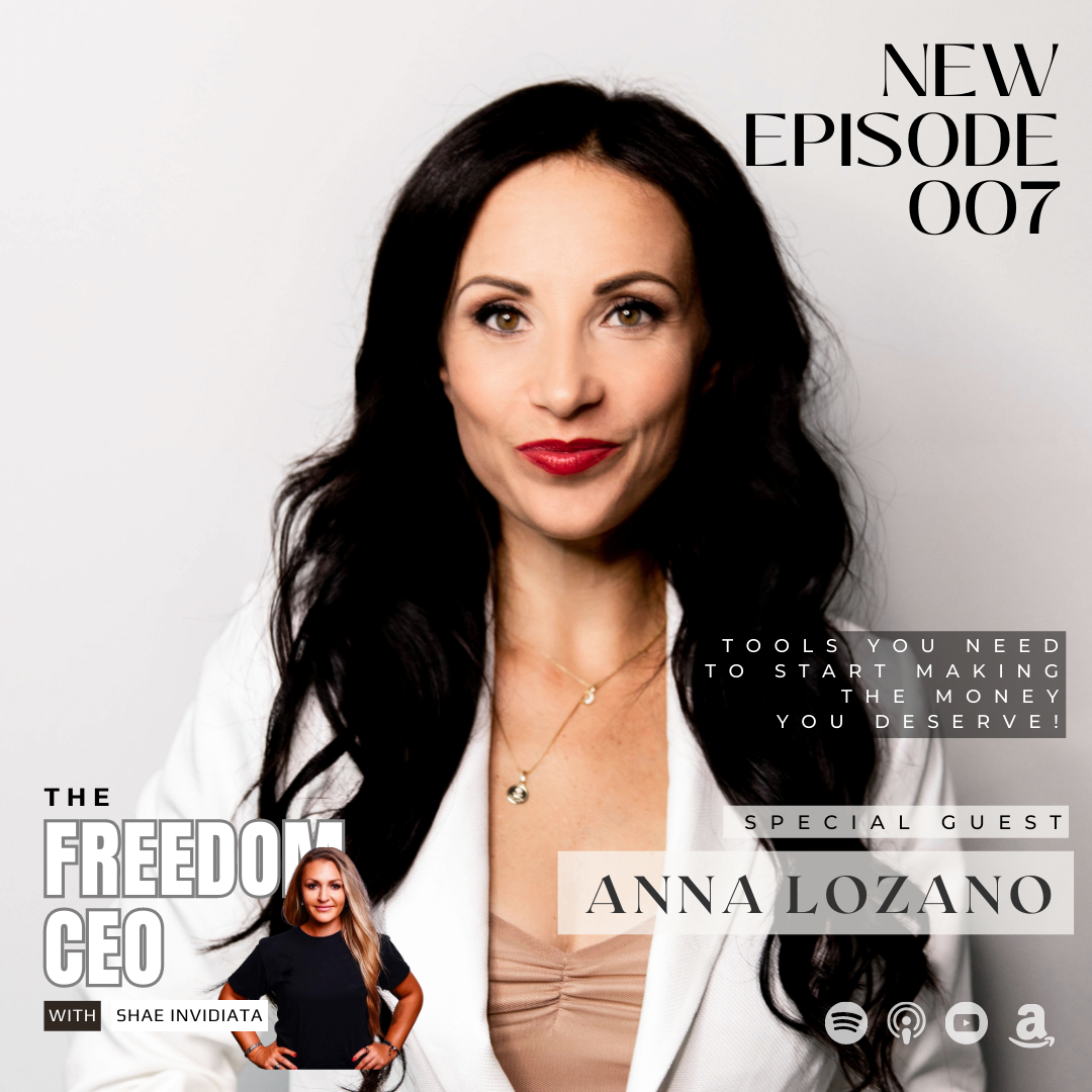 007: Anna Lozano: Tools You Need To Start Making The Money You Deserve