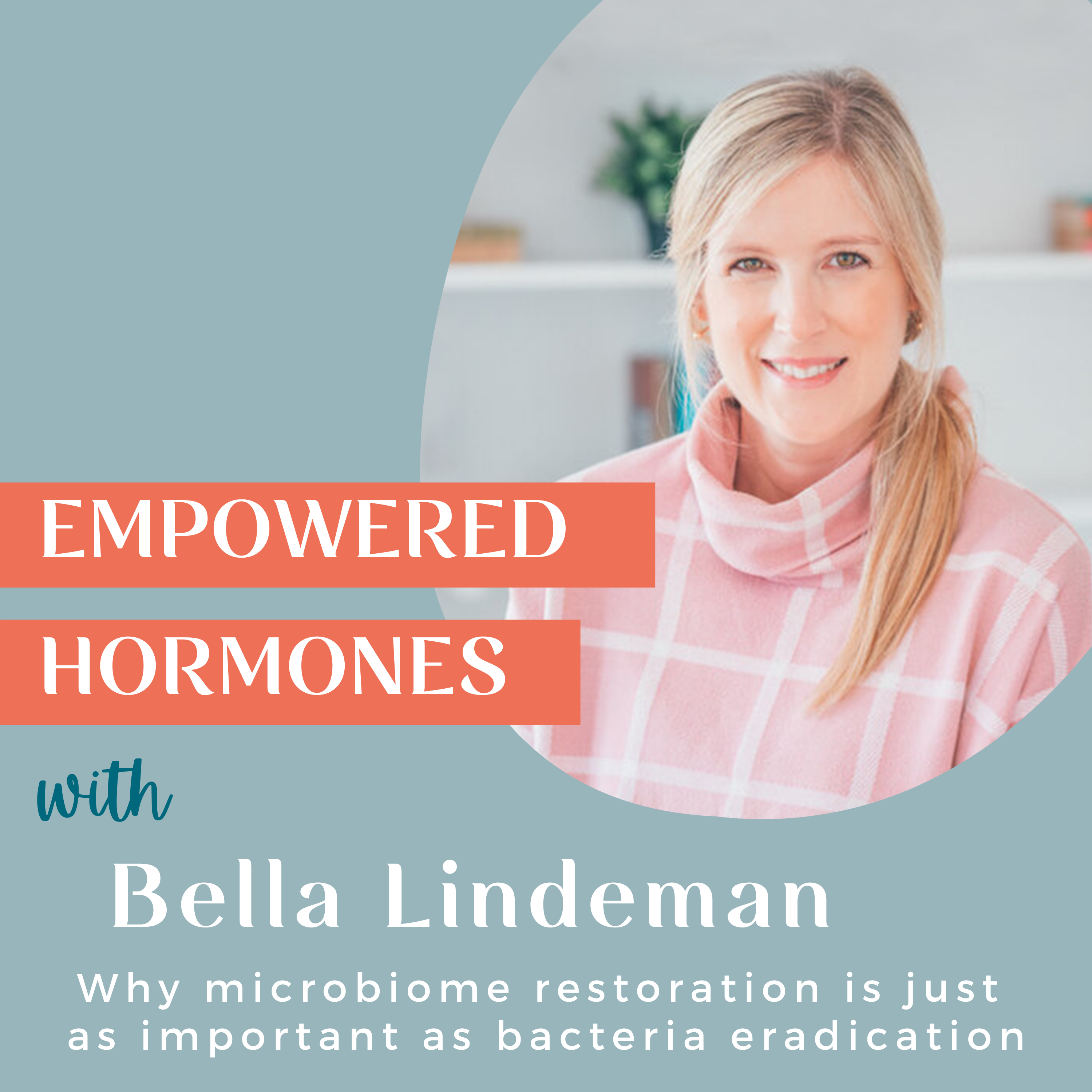 #33: Why microbiome restoration is just as important as bacteria eradication with Bella Lindemann.