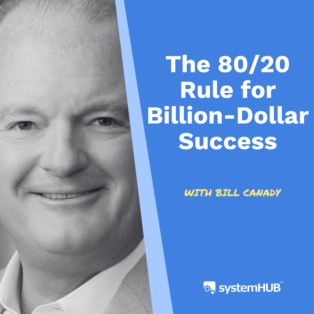 The 80/20 Rule for Billion-Dollar Success with Bill Canady