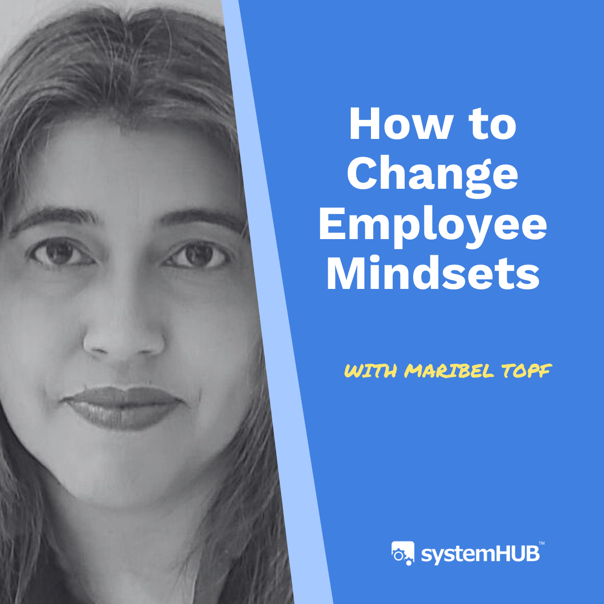 How to Change Employee Mindsets with Maribel Topf