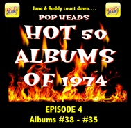 Pop Heads Ep4 Hot50 Albums of 1974   #38-#35