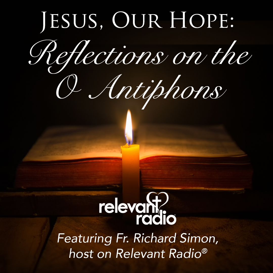 Jesus, Our Hope: Reflections on the O Antiphons featuring Father Richard Simon