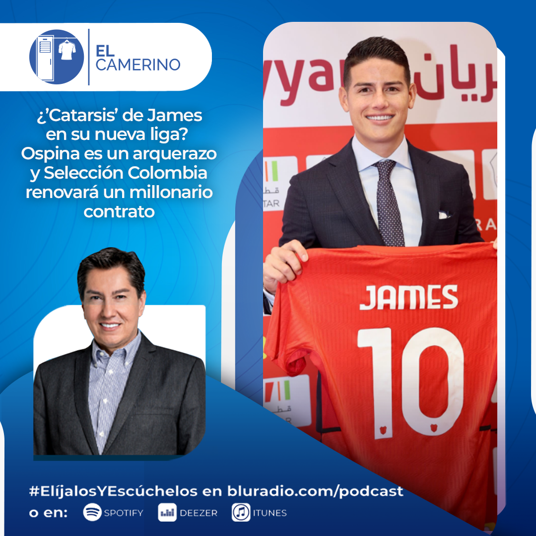 ¿’Catarsis’ de James en su nueva liga? Ospina es un arquerazo y Selección Colombia renovará un millonario contrato