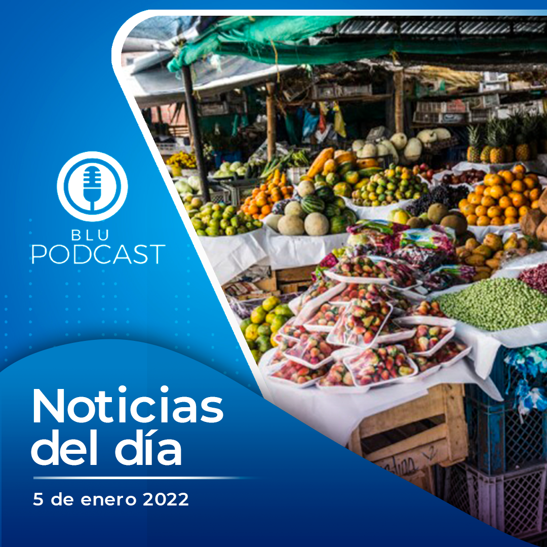 Inflación de 2021 llegó al 5.62 % y la comida subió más de 17 %: resumen de las noticias del 5 de enero