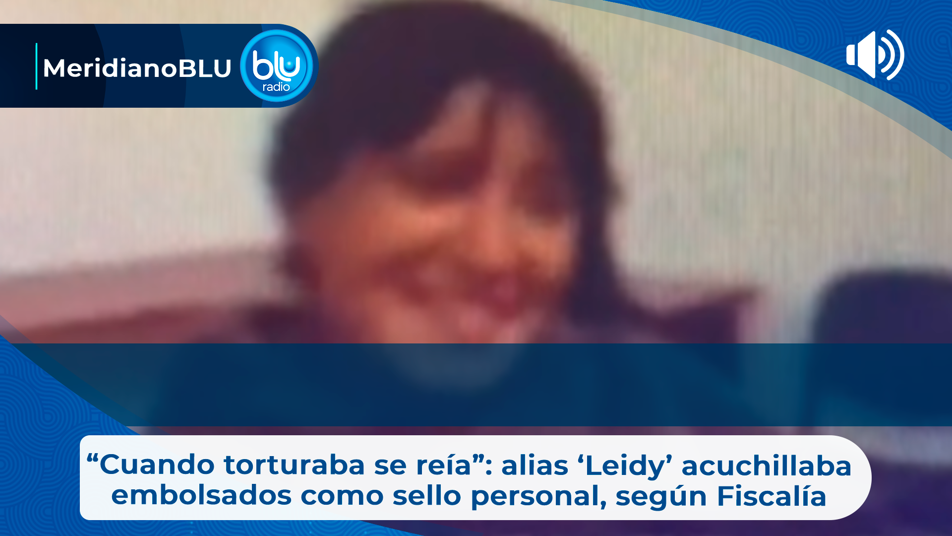 “Cuando torturaba se reía”: alias ‘Leidy’ acuchillaba embolsados como sello personal, según Fiscalía