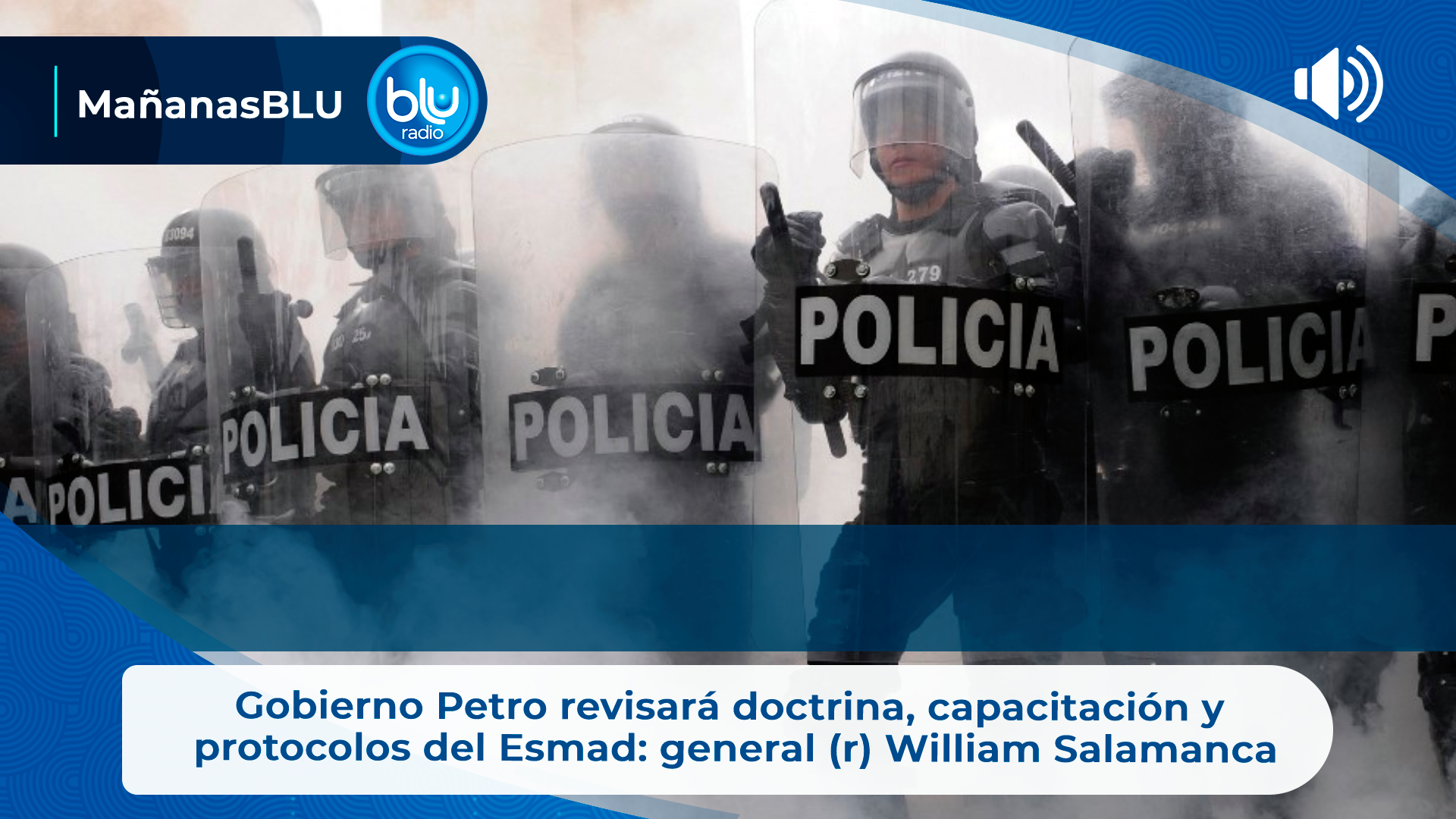 Gobierno Petro revisará doctrina, capacitación y protocolos del Esmad: general (r) William Salamanca