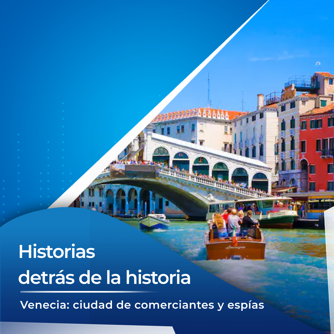 Venecia: ciudad de comerciantes y espías