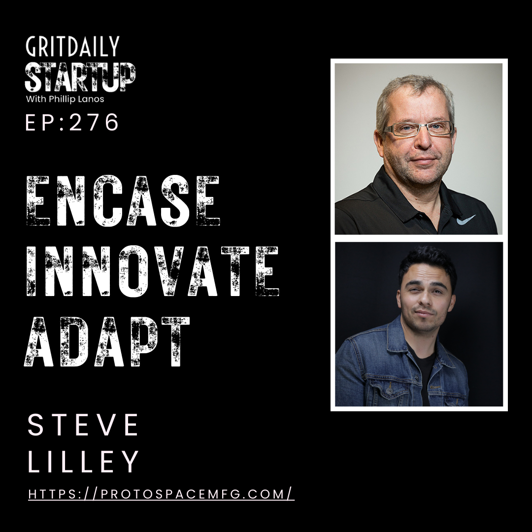 Encase, Innovate and Adapt with Steve Lilley of Protospace.