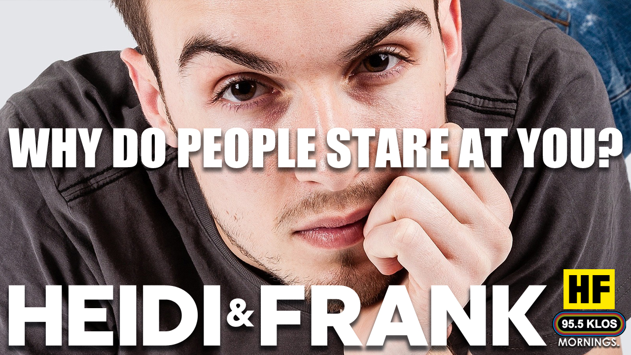 Why do people stare at you?