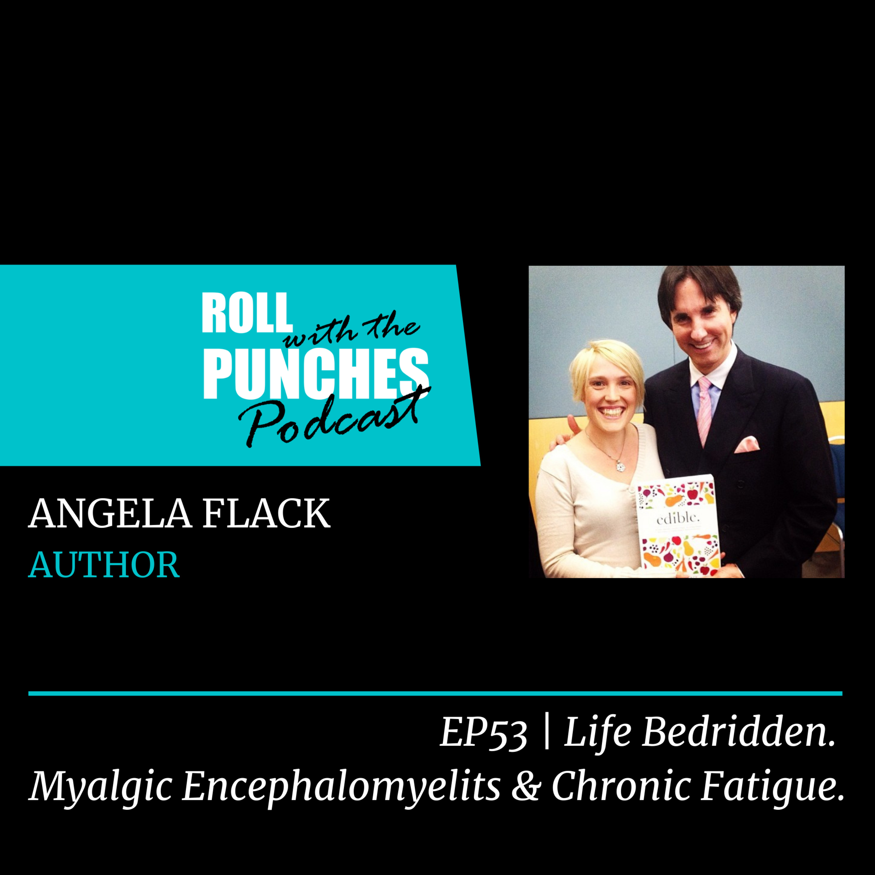 EP53 Life Bedridden. Myalgic Encephalomyelitis & Chronic Fatigue. | Angela Flack