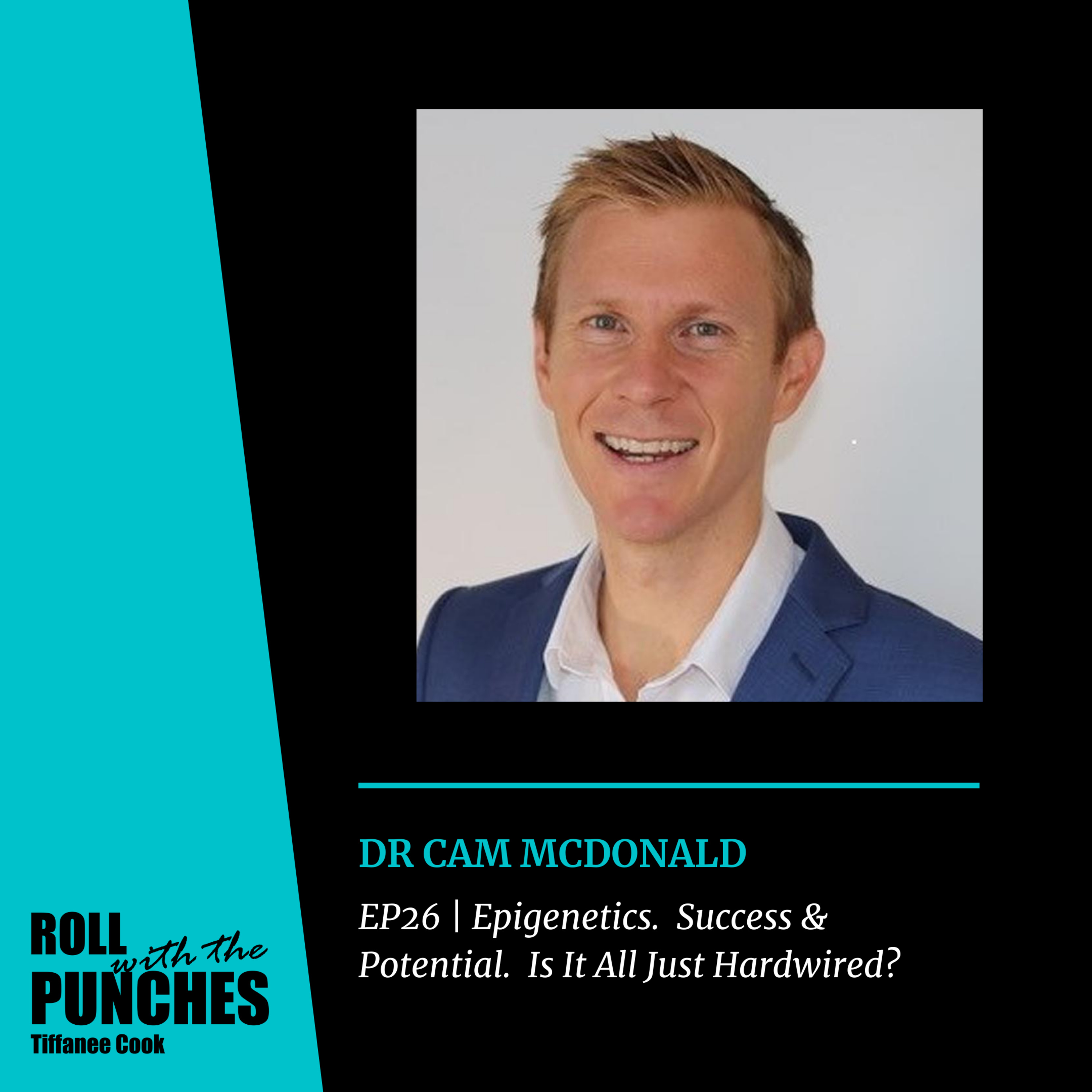 EP9 Epigenetics. Success & Potential, is it all Just Hardwired? | Dr Cam McDonald