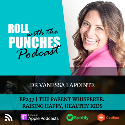 EP237 The Parent Whisperer. Raising Happy, Healthy Kids | Dr Vanessa Lapointe