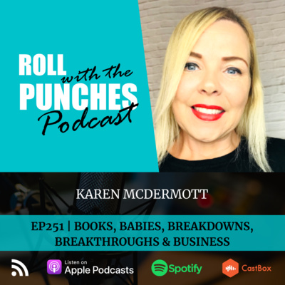 EP251 Books, Babies, Breakdowns, Breakthroughs & Business | Karen McDermott