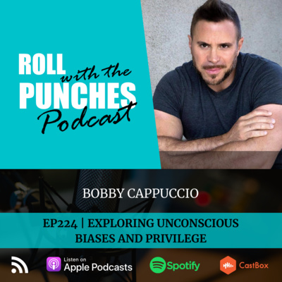EP224 Exploring Unconscious Biases And Privilege | Bobby Cappuccio