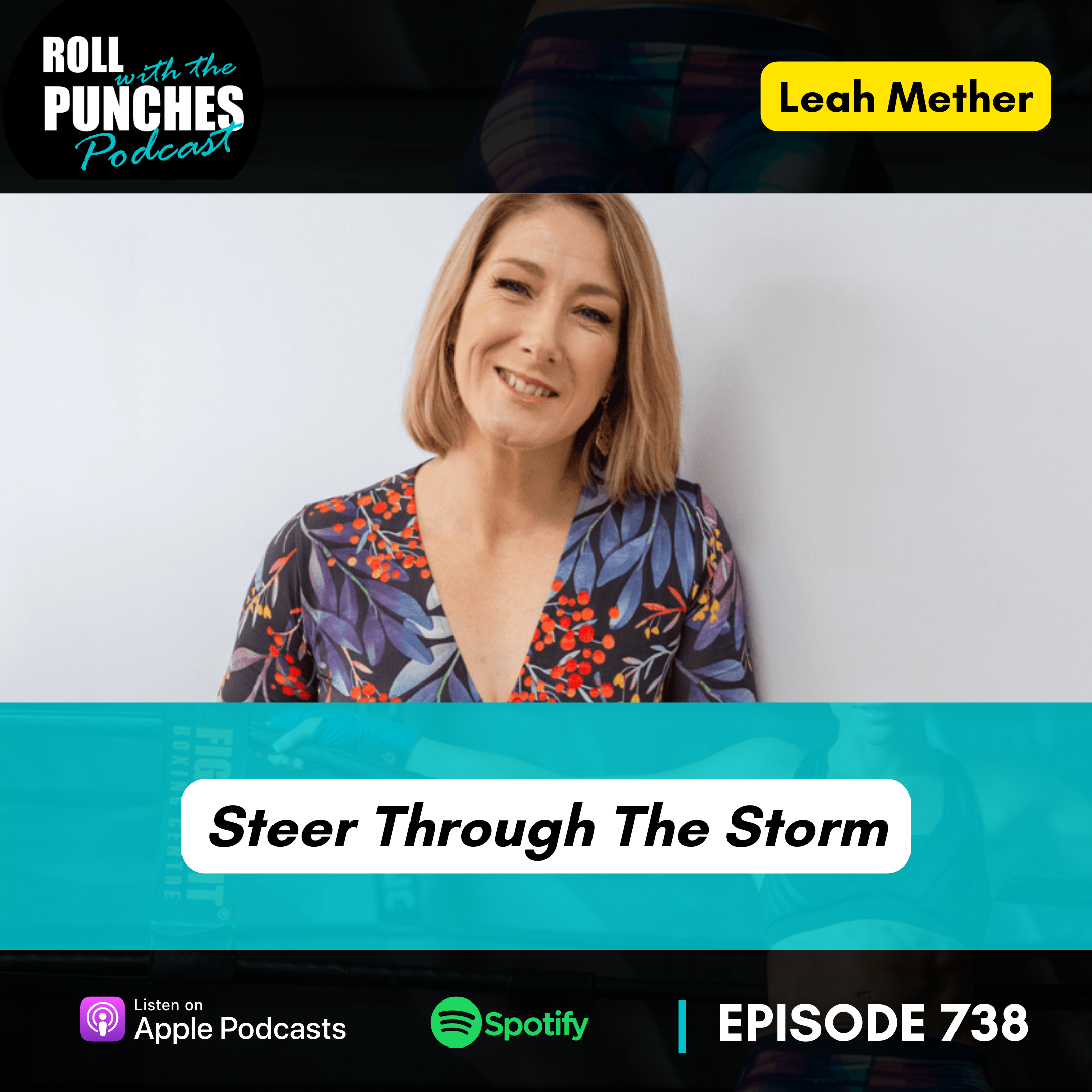 Steer Through The Storm - How to Communicate & Lead Courageously Through Change | Leah Mether - 738