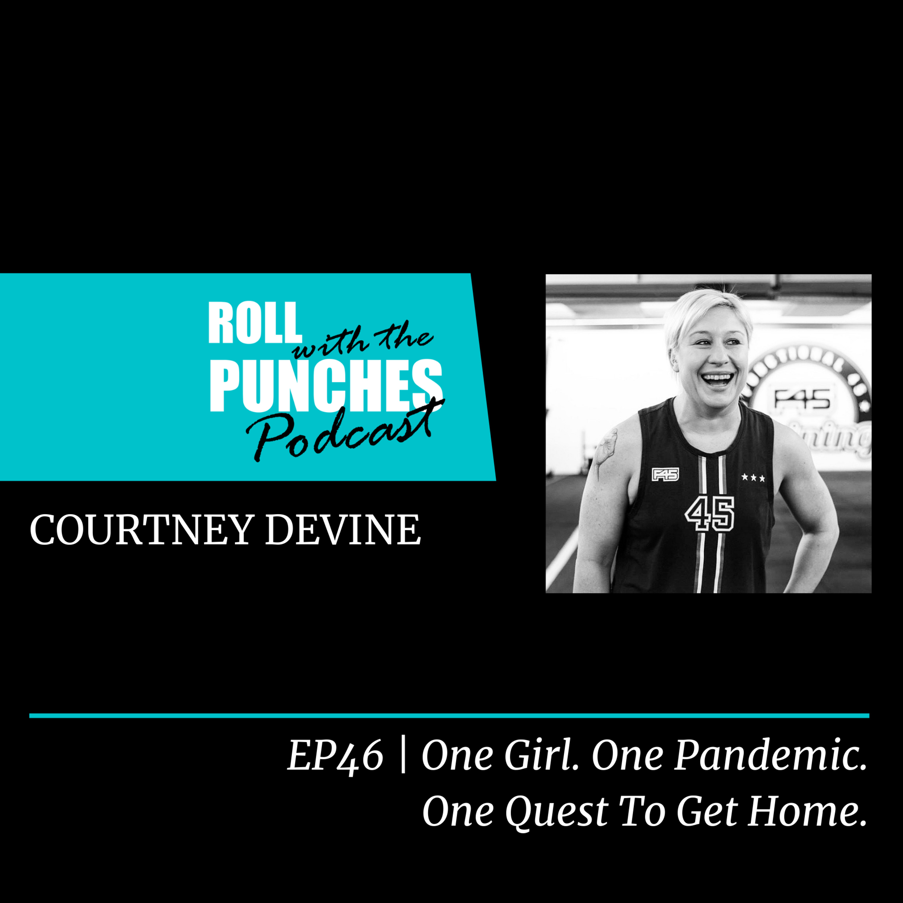 EP46 One Girl. One Pandemic. One Quest To Get Home. | Courtney Devine
