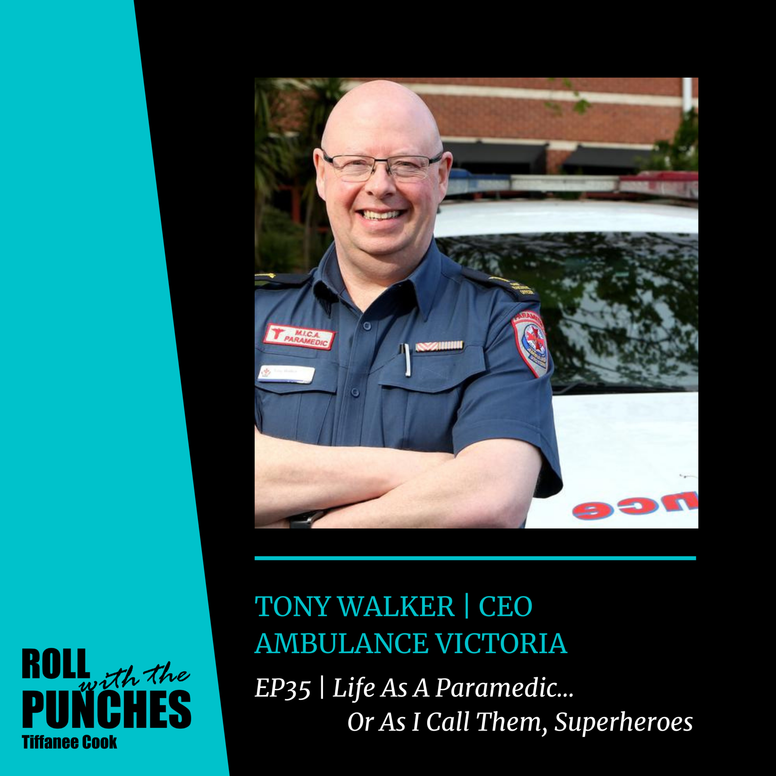EP35 Life As A Paramedic... Or As I Call Them, Superheroes | Tony Walker CEO, Ambulance Victoria