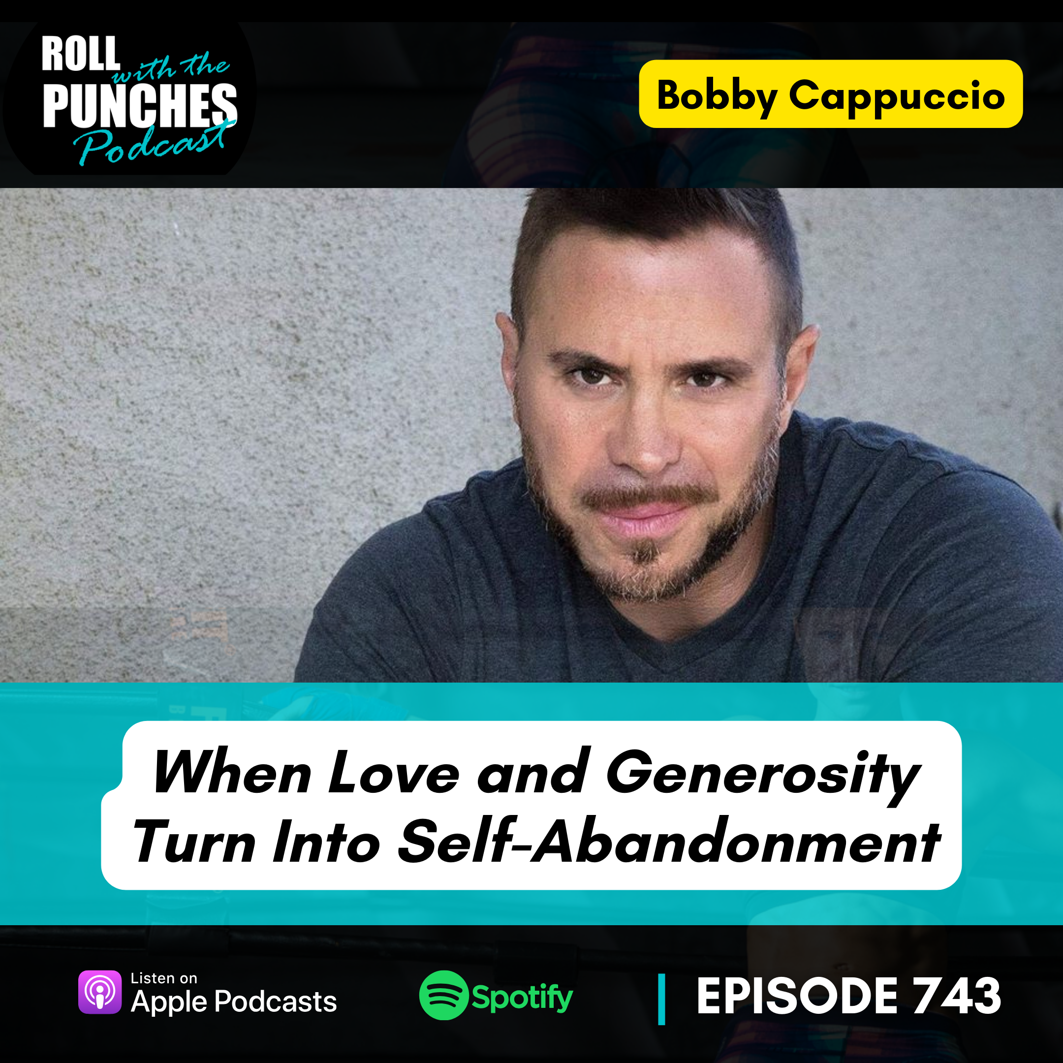 When Love and Generosity Turn Into Self-Abandonment | Bobby Cappuccio - 743
