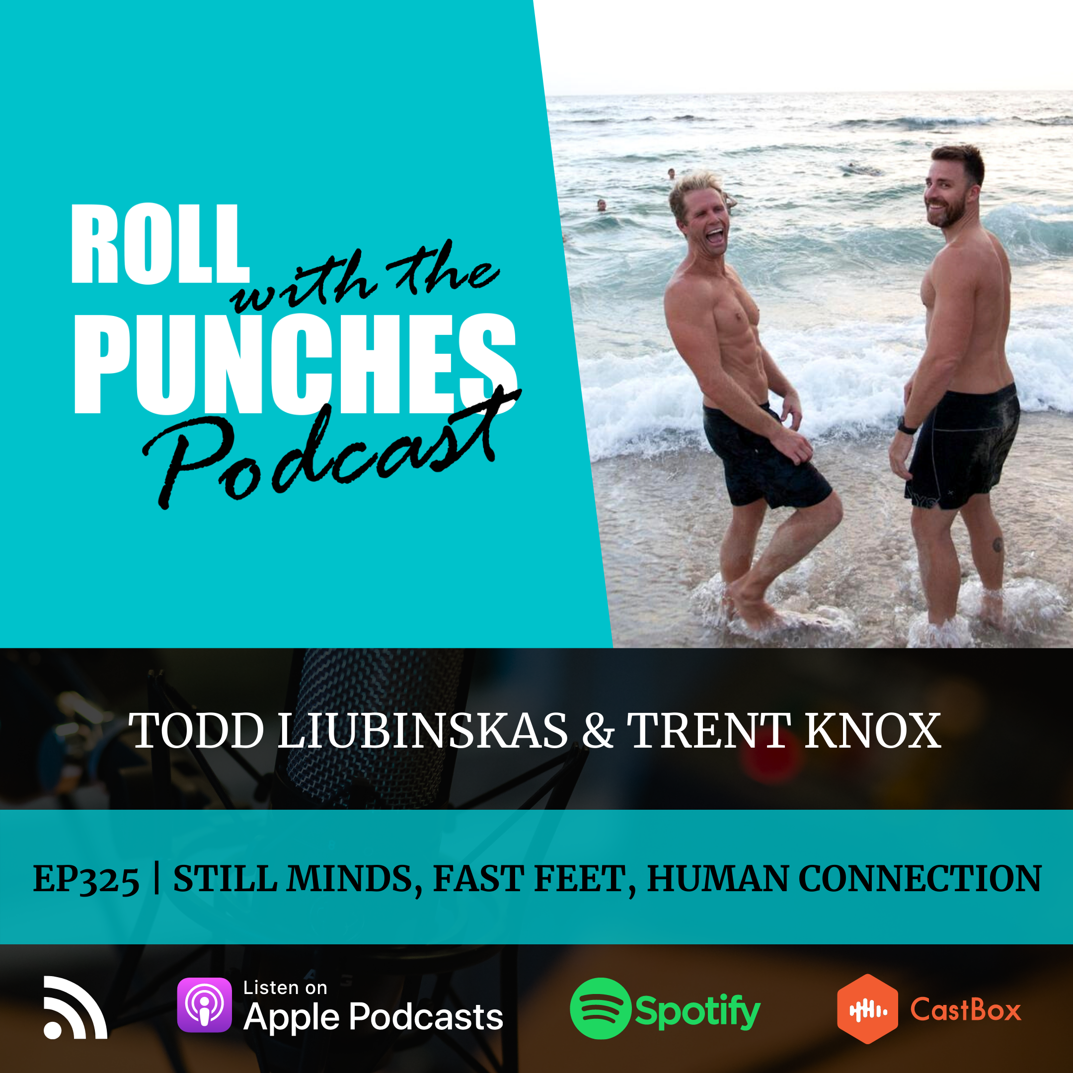 Still Minds, Fast Feet, Human Connection | Todd Liubinskas & Trent Knox - 325