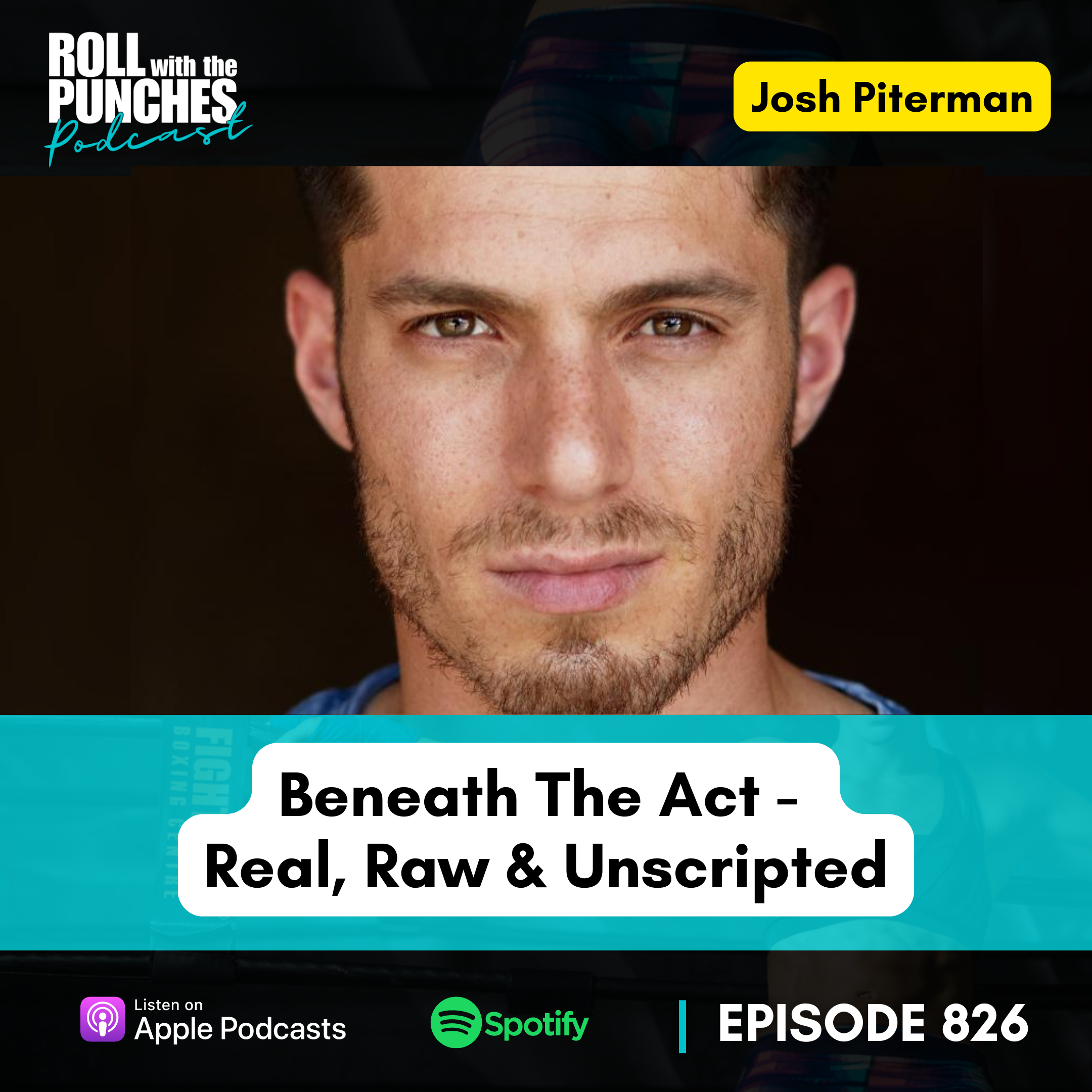 Beneath The Act - Real, Raw & Unscripted | Josh Piterman - 826