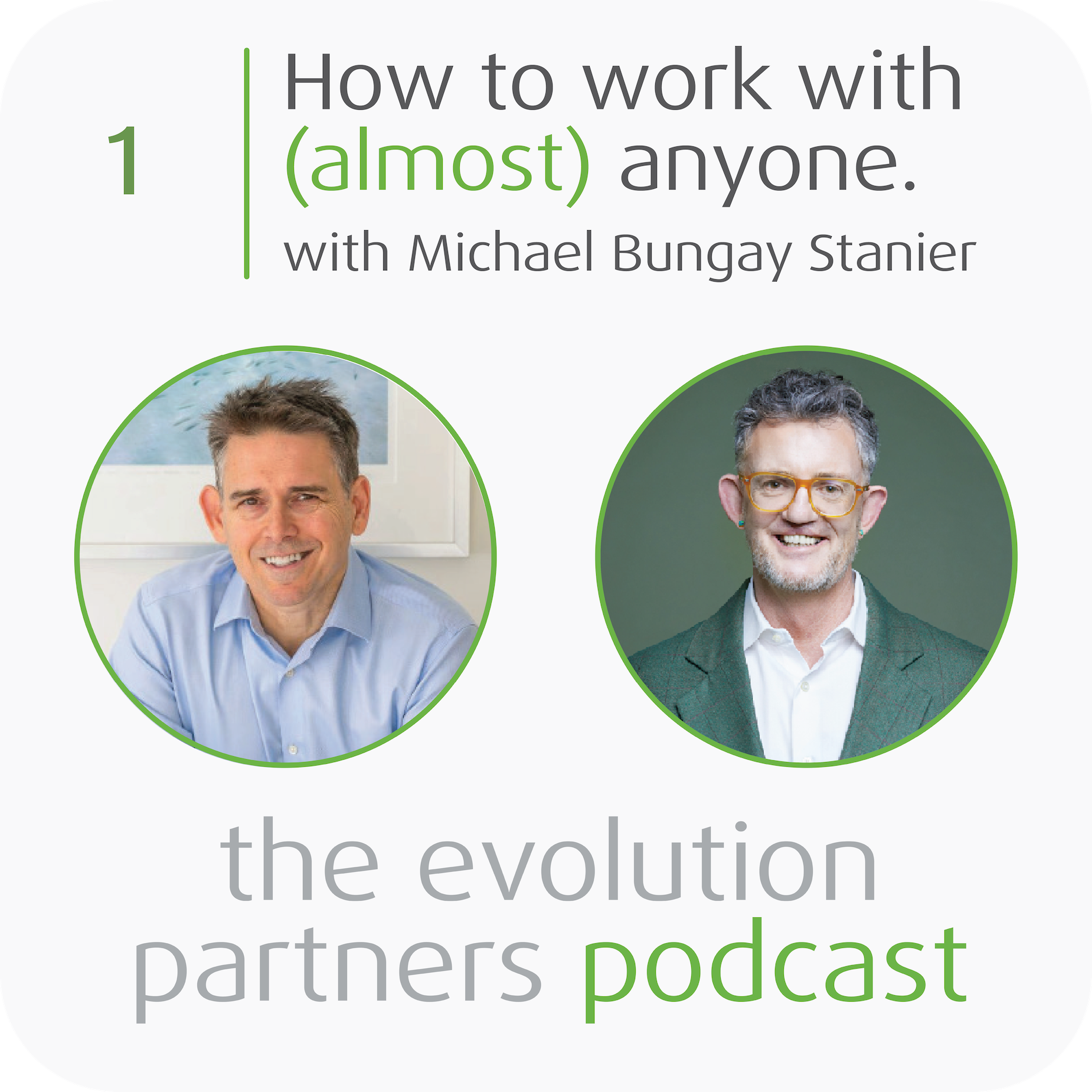 E1 | How to Work with (Almost) Anyone with Michael Bungay Stanier