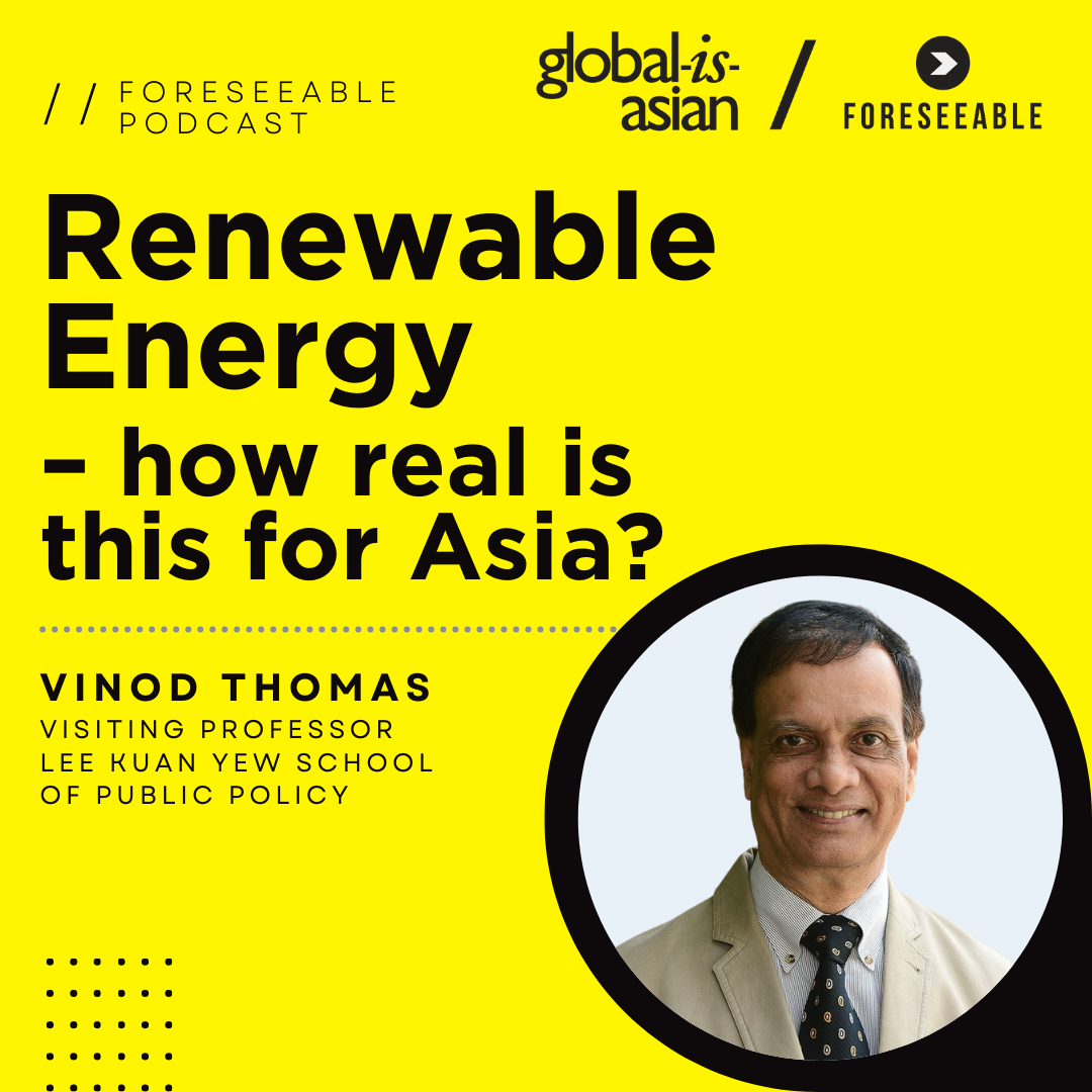 Foreseeable Podcast: Renewable Energy – how real is this for Asia?