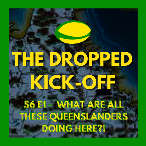 The Dropped Kick-Off 123 - What are all these Queenslanders doing Here?!