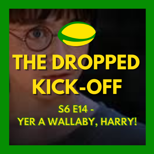 The Dropped Kick-Off 136 - Yer a Wallaby, Harry!