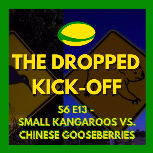 The Dropped Kick-Off 135 - Small Kangaroos vs. Chinese Gooseberries