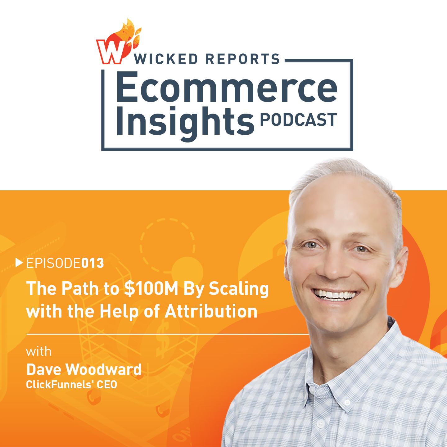 The Path to $100M By Scaling with the Help of Attribution with ClickFunnels' CEO Dave Woodward