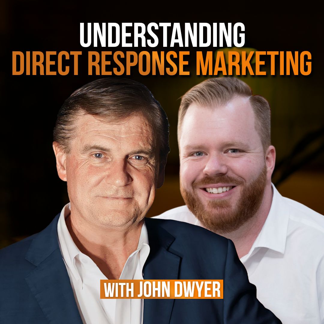 Understanding Direct Response Marketing with John Dwyer