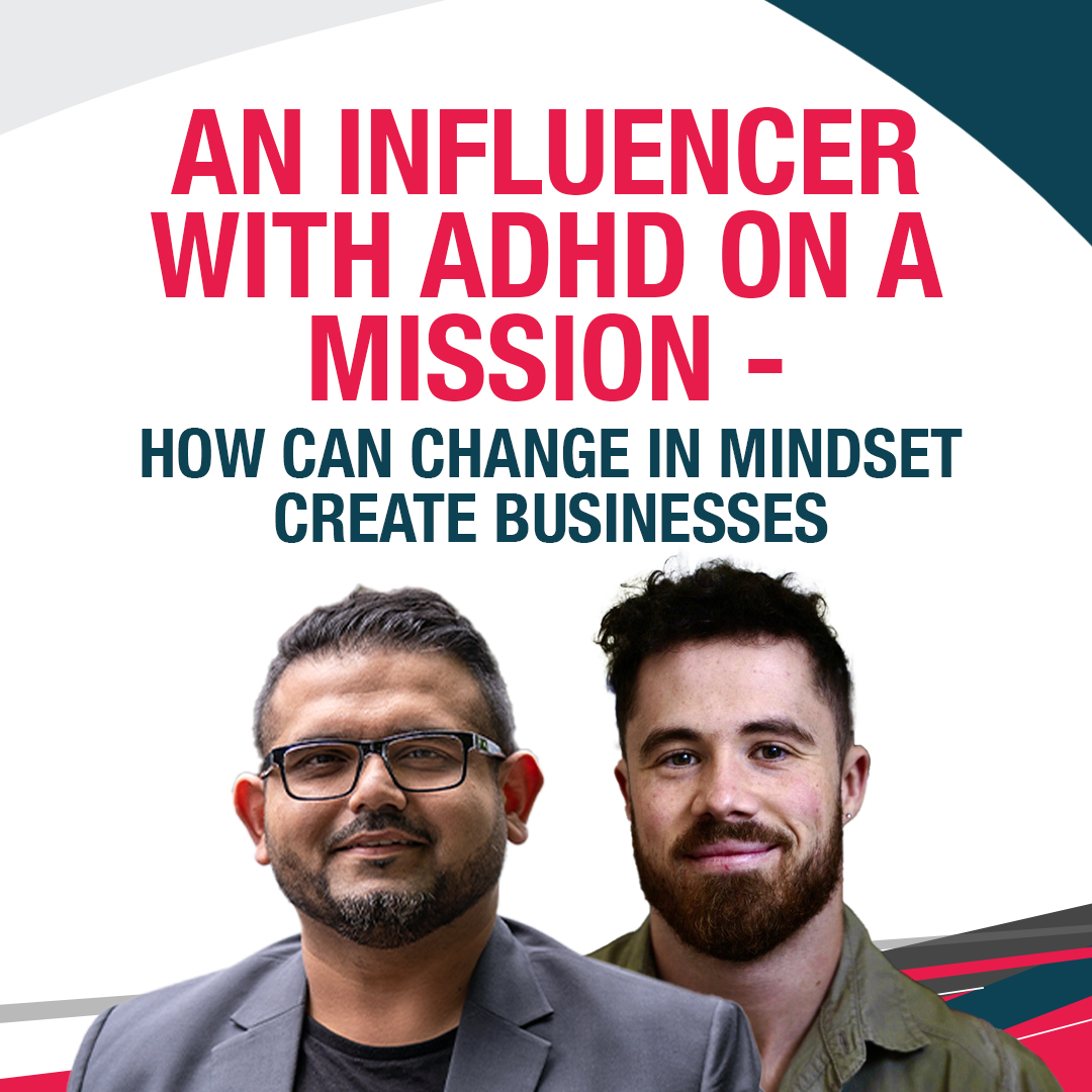 An Influencer With ADHD on a Mission - How Can Change in Mindset Create Businesses