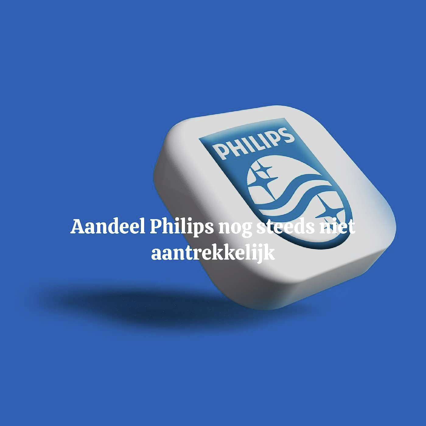 Aandeel Philips nog steeds niet aantrekkelijk