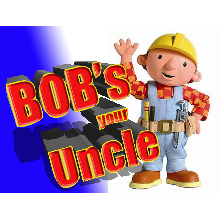 Why do we say Bob's Your Uncle?  And what's that mean anyway?