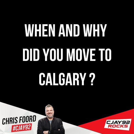 When And Why Did You Move To Calgary?