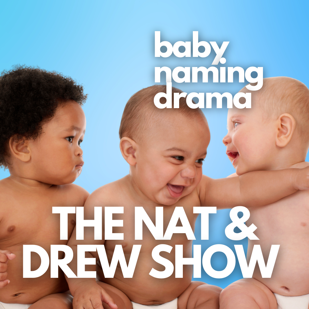 cover of episode The Nat & Drew Show: Baby Naming Drama!