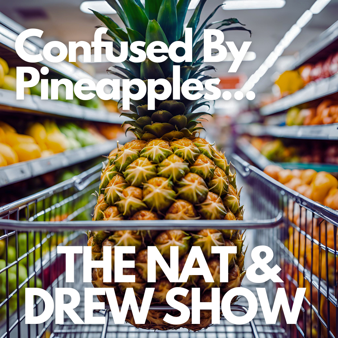 The Nat & Drew Show Are Confused By Pineapples