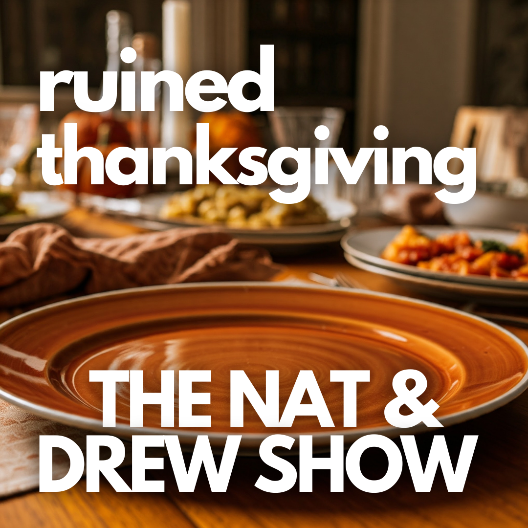 The Nat & Drew Show RuinedThanksgiving