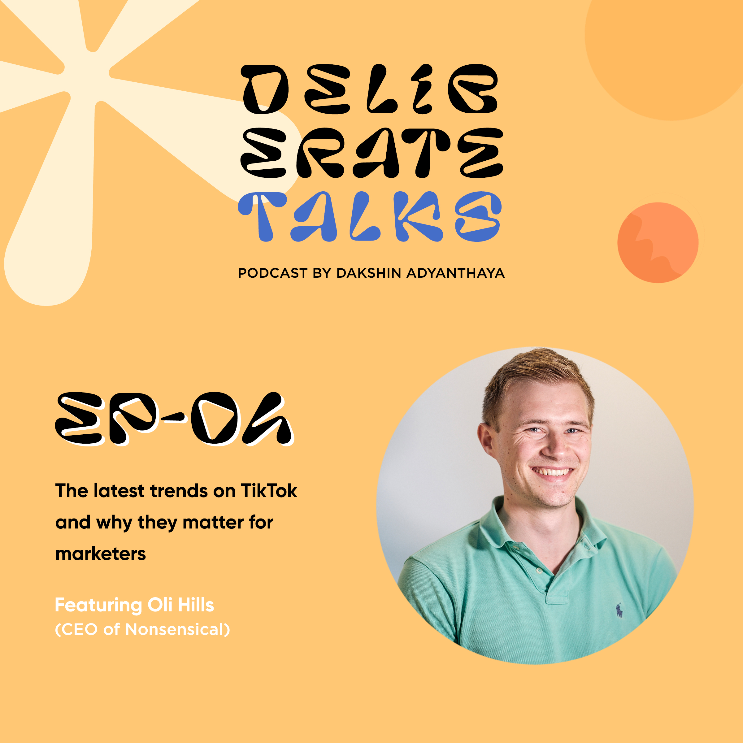 Deliberate Talks ft. Oli Hills - Latest trends on TikTok and why they matter for marketers