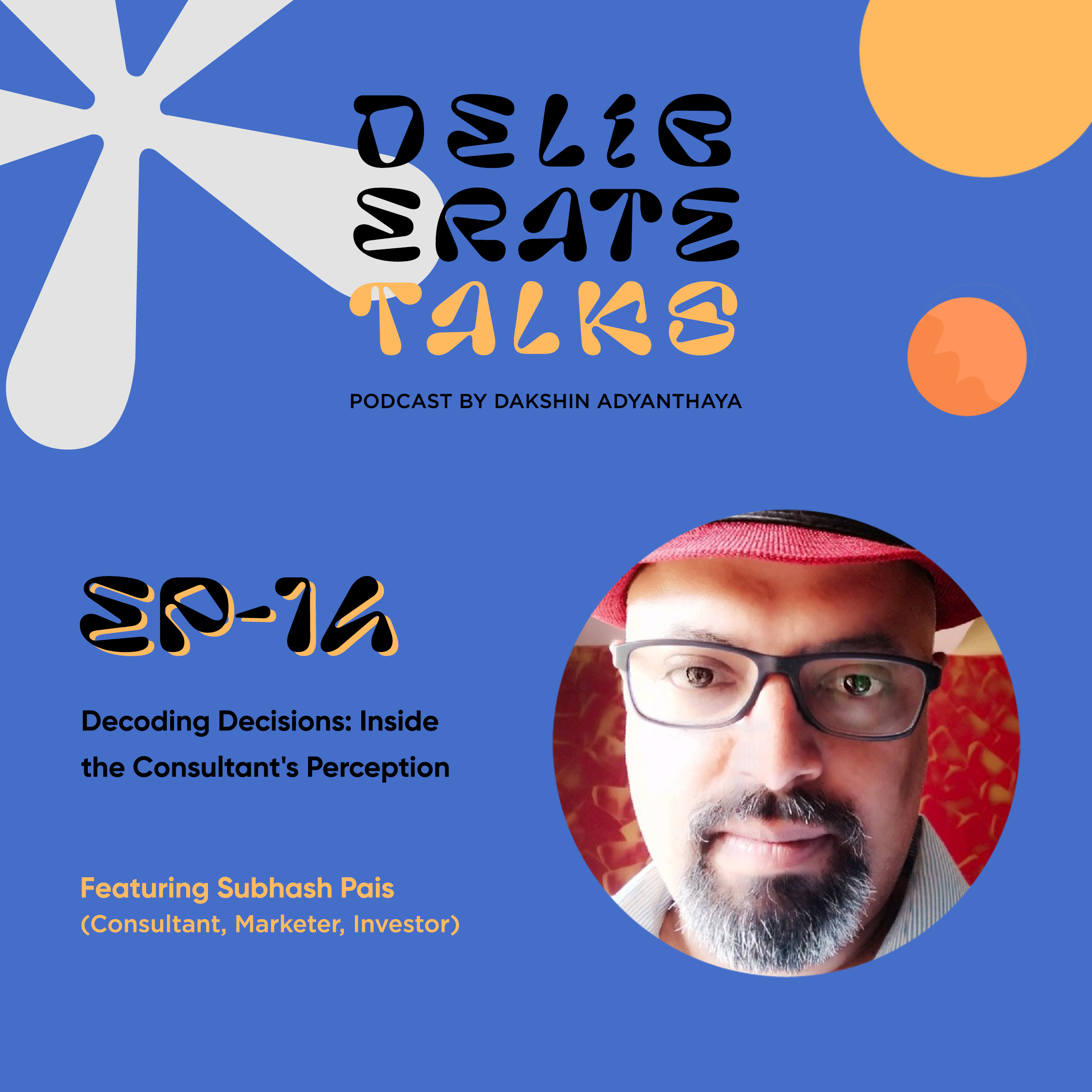 Deliberate Talks ft. Subhash Pais - Decoding Decisions: Inside the Consultant's Perception