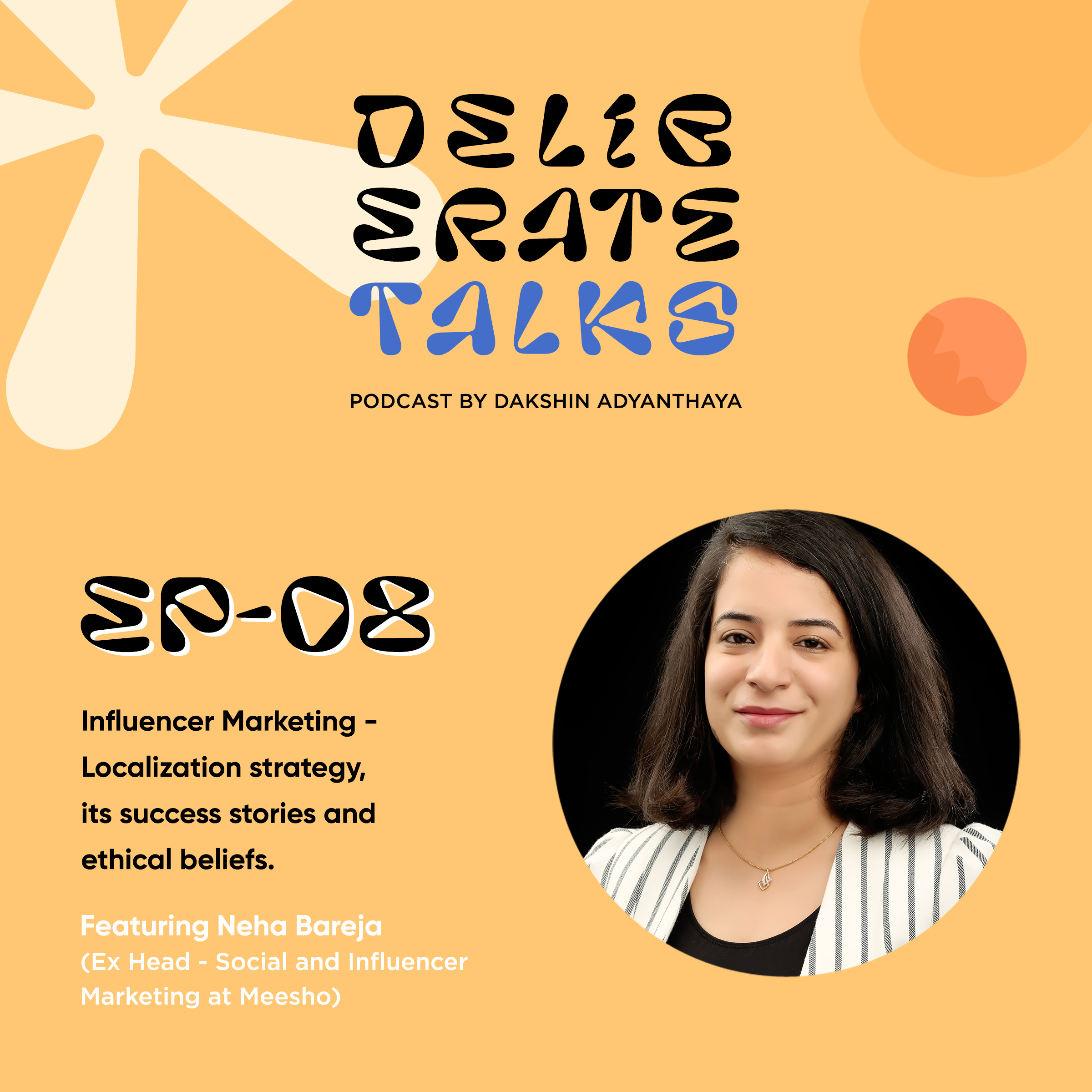 Deliberate Talks ft. Neha Bareja - Influencer Marketing - Localization Strategy, its success stories and ethical beliefs.