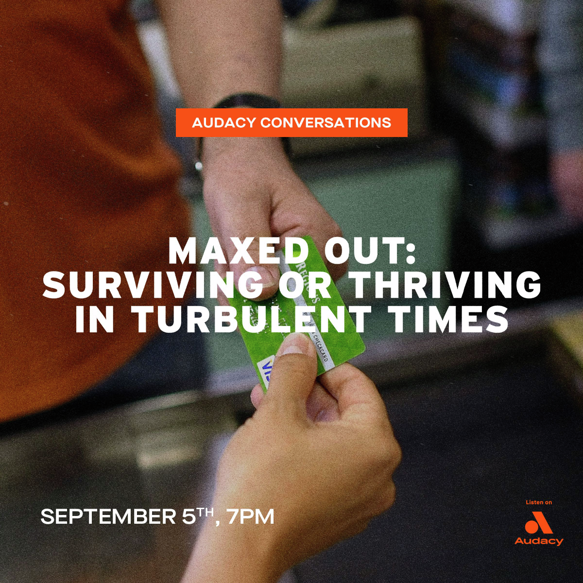 Maxed out: Surviving or thriving in turbulent times - An Audacy Conversation